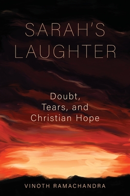 Sarah's Laughter: Doubt, Tears and Christian Hope - Ramachandra, Vinoth