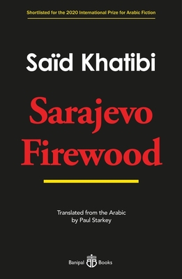 Sarajevo Firewood - Khatibi, Said, and Starkey, Paul (Translated by)