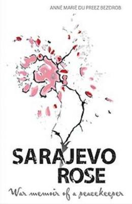 Sarajevo Roses: War Memoir of a Peacekeeper - Du Preez Bezdrob, Anne Mare