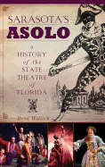 Sarasota's Asolo: A History of the State Theatre of Florida