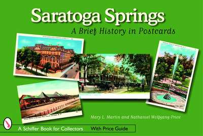 Saratoga Springs: A Brief History in Postcards - Martin, Mary