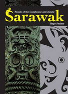 Sarawak: People of the Longhouse and Jungle - Steiner, H.