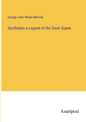 Sarchedon a Legend of the Great Queen - Whyte-Melville, George John