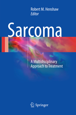 Sarcoma: A Multidisciplinary Approach to Treatment - Henshaw, Robert M (Editor)