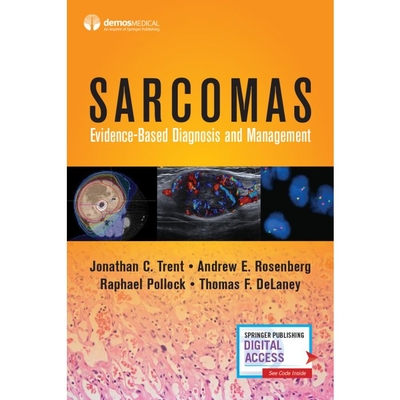 Sarcomas: Evidence-Based Diagnosis and Management - Trent, Jonathan C, MD, PhD (Editor), and Rosenberg, Andrew E, MD (Editor), and Pollock, Raphael, MD (Editor)