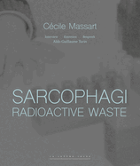 Sarcophagi. Radioactive Waste - Ccile Massart et Aldo Guillaume Turin: Interview - Entretien - Gesprek