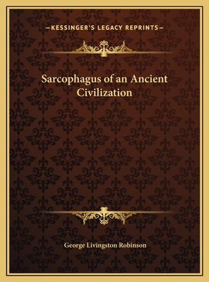 Sarcophagus of an Ancient Civilization - Robinson, George Livingston