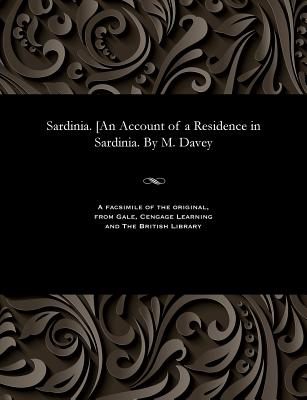 Sardinia. [an Account of a Residence in Sardinia. by M. Davey - Davey, Mary