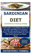 Sardinian Diet Handbook for Beginners: Full Guide on Sardinian Diets; Its Benefits and What to Consume; Some Wonderful Recipes for You with Instructions& so Much More