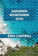 Sardinien Reisefhrer 2025: Sardiniens Geheimnisse: Entdecken Sie versteckte Orte und authentische Erlebnisse mit Insidertipps.