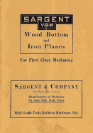 Sargent VBM Wood Bottom And Iron Planes For First Class Mechanics: Catalog Reprint from 1913