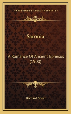 Saronia: A Romance of Ancient Ephesus (1900) - Short, Richard