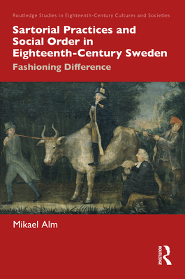 Sartorial Practices and Social Order in Eighteenth-Century Sweden: Fashioning Difference - Alm, Mikael