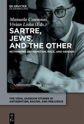 Sartre, Jews, and the Other: Rethinking Antisemitism, Race, and Gender - Consonni, Manuela (Editor), and Liska, Vivian (Editor)