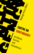 Sartre on Contingency: Antiblack Racism and Embodiment