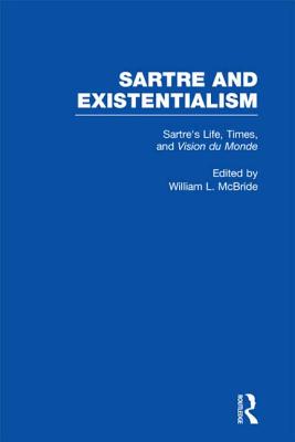 Sartre's Life, Times and Vision Du Monde - McBride, William L (Editor)