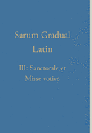 Sarum Gradual Latin III: Sanctorale et Misse votive