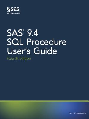 SAS 9.4 SQL Procedure User's Guide, Fourth Edition - Sas (Creator)