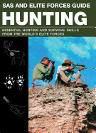 SAS and Elite Forces Guide: Hunting: Essential Hunting and Survival Skills from the World's Elite Forces