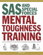 SAS and Special Forces Mental Toughness Training: How to Improve your Mind's Strength and Manage Stress