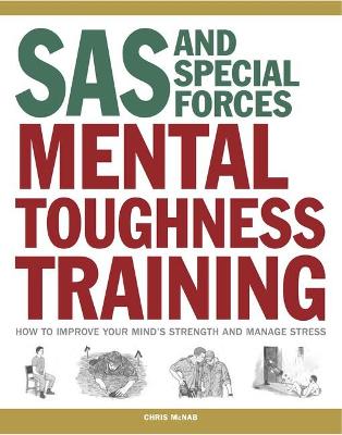 SAS and Special Forces Mental Toughness Training: How to Improve your Mind's Strength and Manage Stress - McNab, Chris