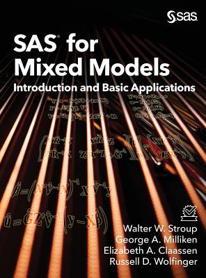 SAS for Mixed Models: Introduction and Basic Applications - Stroup, Walter W, and Milliken, George A, PhD, and Claassen, Elizabeth a