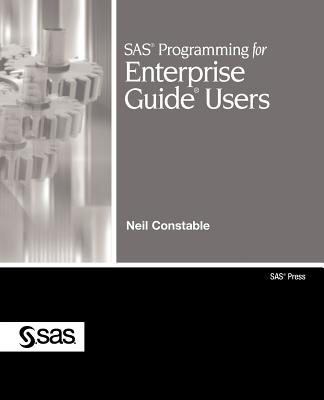 SAS Programming for Enterprise Guide Users - Constable, Neil
