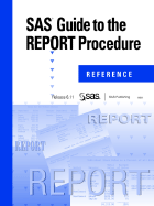 SAS(R) Guide to the Report Procedure: Reference, Release 6.11