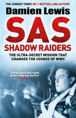 SAS Shadow Raiders: The Ultra-Secret Mission that Changed the Course of WWII - Lewis, Damien