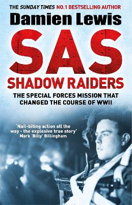 SAS Shadow Raiders: The Ultra-Secret Mission that Changed the Course of WWII - Lewis, Damien