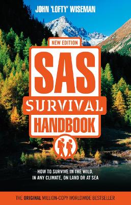 SAS Survival Handbook: How to Survive in the Wild, in Any Climate, on Land or at Sea - Wiseman, John