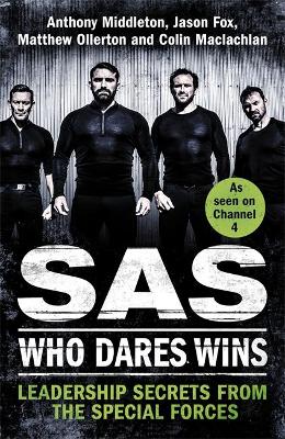 SAS: Who Dares Wins: Leadership Secrets from the Special Forces - Middleton, Anthony, and Fox, Jason, and Ollerton, Matthew