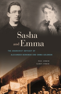 Sasha and Emma: The Anarchist Odyssey of Alexander Berkman and Emma Goldman - Avrich, Paul, and Avrich, Karen