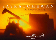 Saskatchewan: The Luminous Landscape