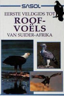 Sasol Eerste Veldgids tot Roofvoels van Suider-Afrika - Allan, David