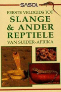 Sasol Eerste Veldgids tot Slange en Reptiele van Suider-Afrika