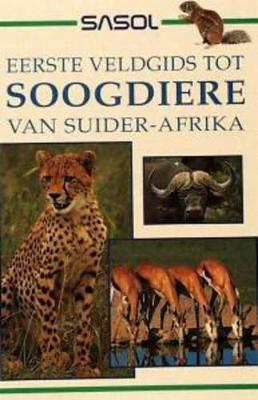 Sasol Eerste Veldgids tot Soogdiere van Suider-Afrika - Fraser, Sean (Editor)