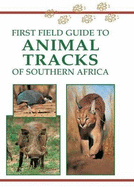 SASOL First Field Guide to Animal Tracks of Southern Africa