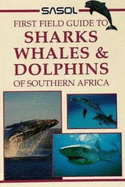Sasol First Field Guide to Sharks, Whales and Dolphins of Southern Africa