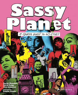 Sassy Planet: A Queer Guide to 40 Cities, Big and Small - Dodge, David, and Schiarizzi, Nick, and Bhandari, Harish