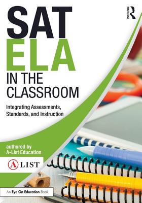 SAT ELA in the Classroom: Integrating Assessments, Standards, and Instruction - A-List Education