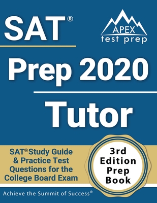 SAT Prep 2020 Tutor: SAT Study Guide and Practice Test Questions for the College Board Exam [3rd Edition Prep Book] - Apex Test Prep