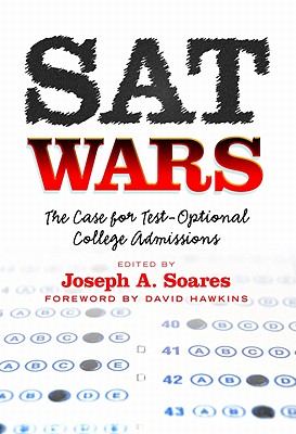 SAT Wars: The Case for Test-Optional Admissions - Soares, Joseph A