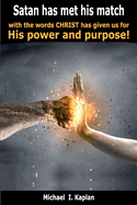 Satan has met his match with the words Christ has given us for His power and purpose!