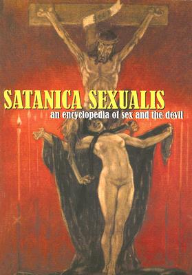 Satanica Sexualis: An Encyclopedia of Sex and the Devil - Black, Candice