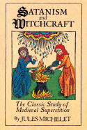 Satanism and Witchcraft: The Classic Study of Medieval Superstition