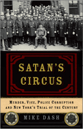 Satan'S Circus: Murder, Vice, Police Corruption and New York's Trial of the Century