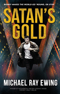 Satan's Gold: Money makes the world go 'round. Or stop.