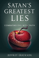 Satan's Greatest Lies: Combatting Evil with Truth