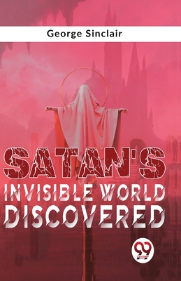 Satan'S Invisible World Discovered - Sinclair, George